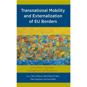 Transnational Mobility And Externalization Of Eu Borders  Social Work Migration Management And Resistance By Lexington Books - 1