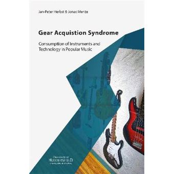 Gear Acquisition Syndrome Consumption Of Instruments And Technology In Popular Music - 1