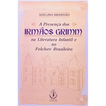 A Presenca Dos Irmaos Grimm Na Literatura Infantil E No Folclore Brasileiro - 1