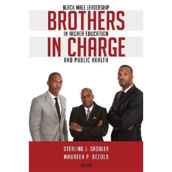 Brothers In Charge Black Male Leadership In Higher Education And Public Health 73 Black Studies And Critical Thinking - 1