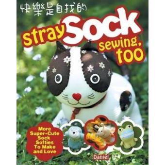 Stray Sock Sewing, Too - More Super-Cute Sock Softies to Make and Love - Paperback - 2009 - 1