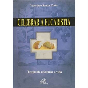 Celebrar A Eucaristia - Tempo De Restaurar A Vida - 1