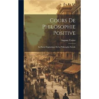 Cours De Philosophie Positive La Partie Dogmatique De La Philosophie Sociale - 1
