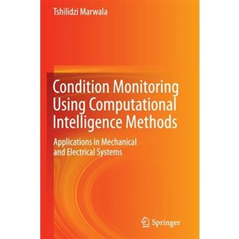 Condition Monitoring Using Computational Intelligence Methods - Applications in Mechanical and Electrical Systems - Paperback - 2014 - 1
