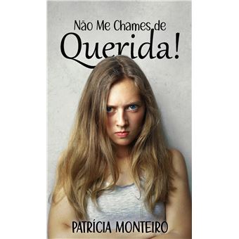 Não Me Chames De Querida! - Ajudando Mulheres A Superar O Trauma No Amor E A Voltar A Confiar. - 1