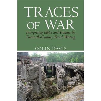 Traces Of War  Interpreting Ethics And Trauma In Twentiethcentury French Writing 49 Contemporary French And Francophone Cultures - 1
