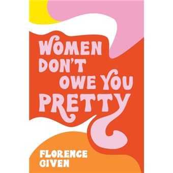 Women Dont Owe You Pretty By Florence Given - 1