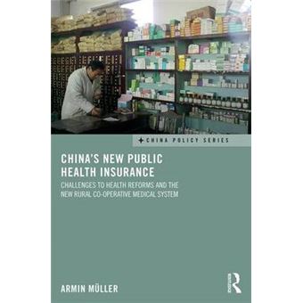 China'S New Public Health Insurance Challenges To Health Reforms And The New Rural Cooperative Medical System China Policy Series - 1