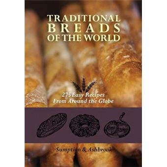 Traditional Breads of the World - 275 Easy Recipes from Around the Globe - Paperback / softback - 2013 - 1