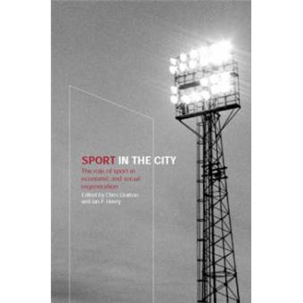 Sport in the City - The Role of Sport in Economic and Social Regeneration - Paperback - 2001 - 1