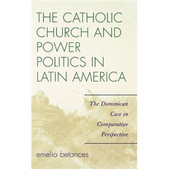 The Catholic Church and Power Politics in Latin America : The Dominican Case in Comparative Perspective - 1