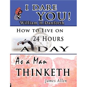 The Wisdom of William H. Danforth, James Allen & Arnold Bennett- Including - I Dare You!, as a Man Thinketh & How to Live on 24 Hours a Day - Paperback / softback - 2006 - 1