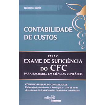 Contabilidade de Custos. Para o Exame de Suficiência do Cfc, Para Bacharel em Ciências Contábeis - 1