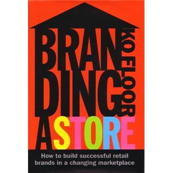 Branding a Store : How to Build Successful Retail Brands in a Changing Marketplace - 1