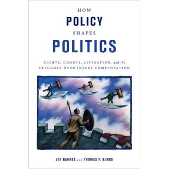 How Policy Shapes Politics - Rights, Courts, Litigation, and the Struggle Over Injury Compensation - Hardback - 2015 - 1