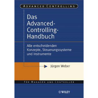 Das Advanced-Controlling-Handbuch : Alle entscheidenden Konzepte, Steuerungssysteme und Instrumente - 1