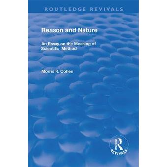 Reason And Nature An Essay On The Meaning Of Scientific Method Routledge Revivals - 1