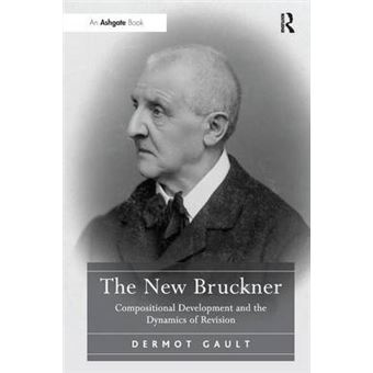 The New Bruckner Compositional Development And The Dynamics Of Revision - 1