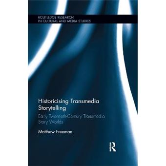 Historicising Transmedia Storytelling Early Twentiethcentury Transmedia Story Worlds Routledge Research In Cultural And Media Studies - 1