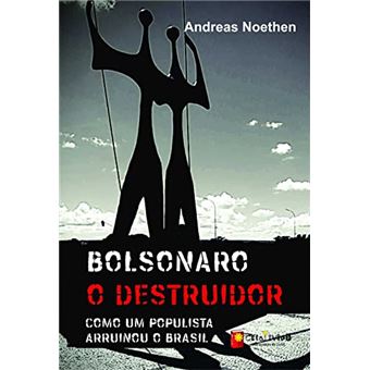 Bolsonaro O Destruidor: Como Um Populista Arruinou O Brasil - 1