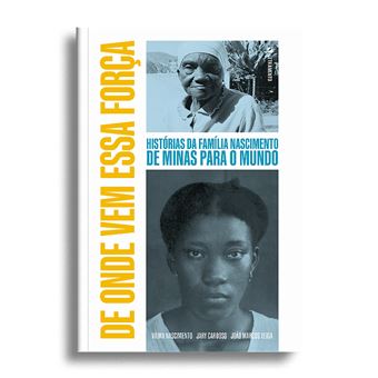 De Onde Vem Essa Força: Histórias Da Família Nascimento De Minas Para O Mundo - 1