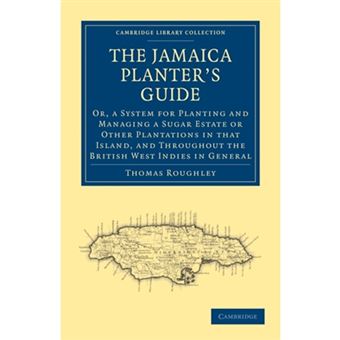 The Jamaica Planter's Guide - Or, a System for Planting and Managing a Sugar Estate or Other Plantations in That Island, and Throughout the British West Indies in General - Paperback - 0 - 1