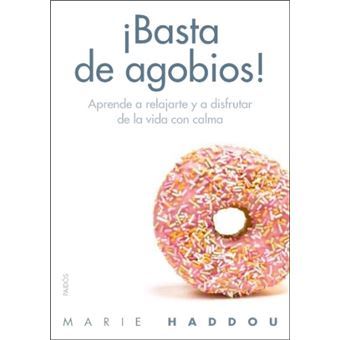 Â¡Basta de agobios! : date un respiro y aprende a vivir mejor - 1
