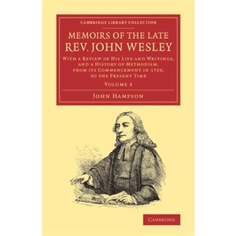 Memoirs of the Late Rev. John Wesley, A.M.: Volume 3 - with a Review of his Life and Writings, and a History of Methodism, from its Commencement in 1729, to the Present Time - Paperback - 2013 - 1