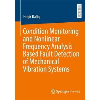 Condition Monitoring And Nonlinear Frequency Analysis Based Fault Detection Of Mechanical Vibration Systems - 1
