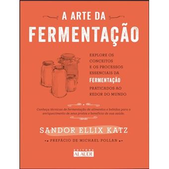 A Arte Da Fermentação Explore Os Conceitos E Processos Essenciais Da Fermentação Praticados Ao Redor - 1