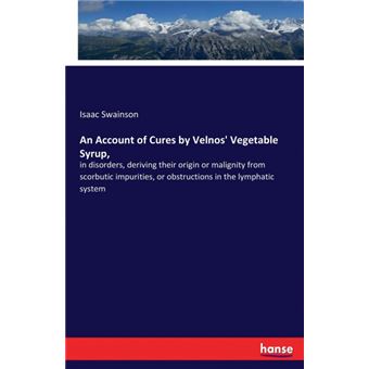 An Account Of Cures By Velnos' Vegetable Syrup, - 1