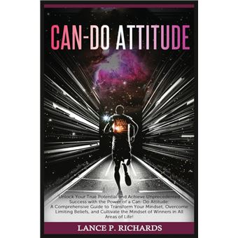 Cando Attitude Unlock Your True Potential And Achieve Unprecedented Success With The Power Of A Cando Attitude A Comprehensive Guide To Transform Your Min - 1