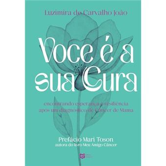 Você É A Sua Cura - Encontrando Esperança E Resiliência Após Um Diagnóstico De Câncer De Mama - 1