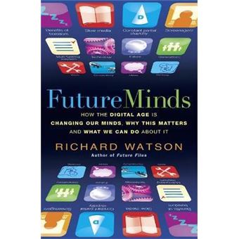Future Minds : How the Digital Age Is Changing Our Minds, Why This Matters, and What We Can Do About It - 1