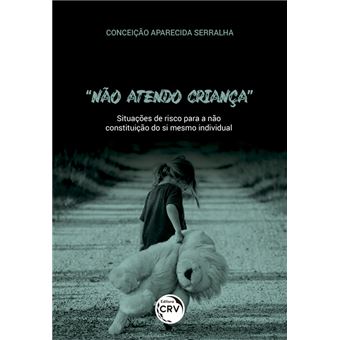 “NÃO ATENDO CRIANÇA”:situações de risco para a não constituição do si mesmo individual - 1