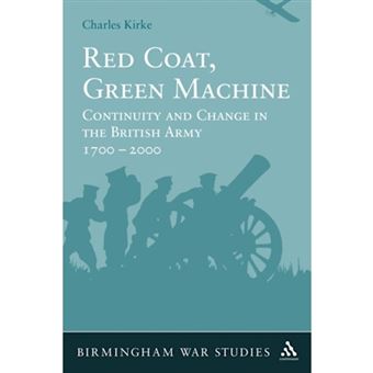 Red Coat, Green Machine - Continuity in Change in the British Army 1700 to 2000 - Paperback - 2011 - 1