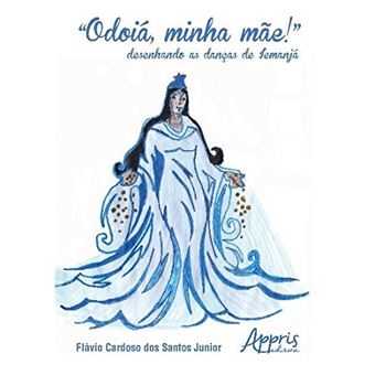 Odoiá, Minha Mãe. "" Desenhando as Danças de Iemanjá - 1