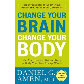 Change Your Brain, Change Your Body - 1