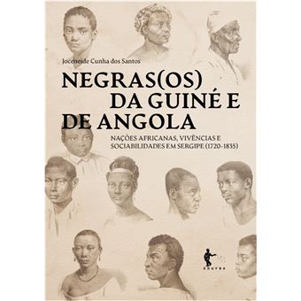 Negras(os) da Guiné e de Angola: nações africanas, vivências e sociabilidades em Sergipe (1720-1835) - 1
