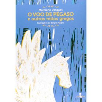 O Voo De Pegaso E Outros Mitos Gregos - 1