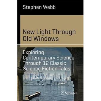 New Light Through Old Windows Exploring Contemporary Science Through 12 Classic Science Fiction Tales Science And Fiction - 1