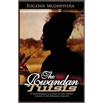The Rwandan Tutsis - A Tutsi Woman's Account of the Hidden Causes of the Rwandan Tragedy - Paperback - 2006 - 1