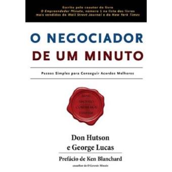 O Negociador De Um Minuto. Passos Simples Para Conseguir Acordos Maiores - 1