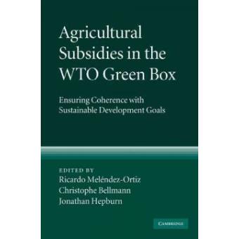 Agricultural Subsidies in the WTO Green Box - Ensuring Coherence with Sustainable Development Goals - Hardback - 2009 - 1