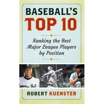 Baseball's Top 10 : Ranking the Best Major League Players by Position - 1