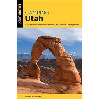 Camping Utah A Comprehensive Guide To Public Tent And Rv Campgrounds State Camping Series - 1
