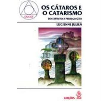 Os Cataros E O Catarismo. Do Espírito A Perseguicao - 1
