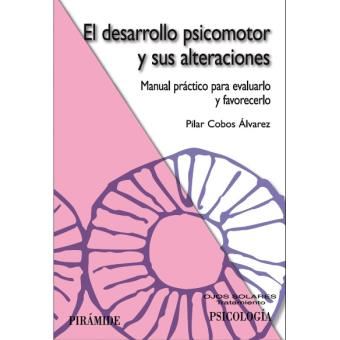 El desarrollo psicomotor y sus alteraciones / The Psychomotor Development and it's Quarrel : Manual práctico para evaluarlo y favorecerlo / Practical Guidelines for evaluating and improve it - 1