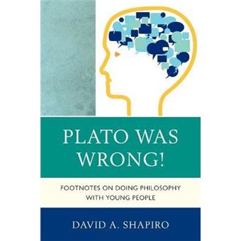 Plato Was Wrong! : Footnotes on Doing Philosophy with Young People - 1