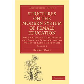 Strictures on the Modern System of Female Education - With a View of the Principles and Conduct Prevalent Among Women of Rank and Fortune - Paperback - 2010 - 1
